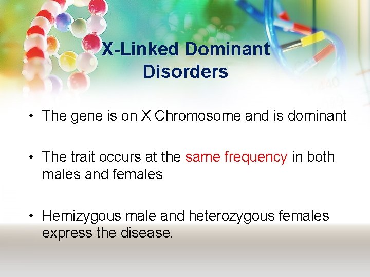 X-Linked Dominant Disorders • The gene is on X Chromosome and is dominant •