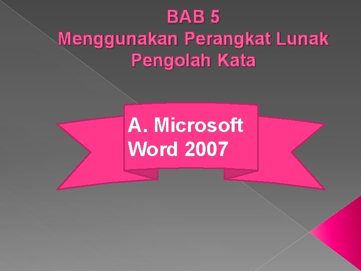 BAB 5 Menggunakan Perangkat Lunak Pengolah Kata A. Microsoft Word 2007 