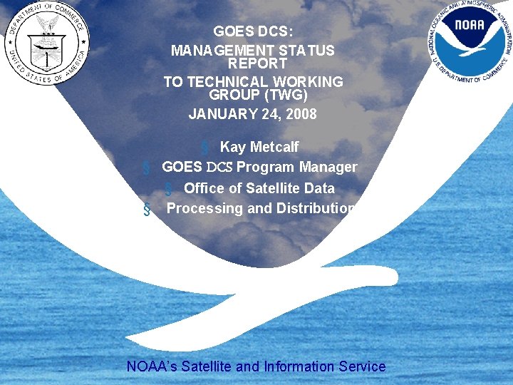 GOES DCS: MANAGEMENT STATUS REPORT TO TECHNICAL WORKING GROUP (TWG) JANUARY 24, 2008 §