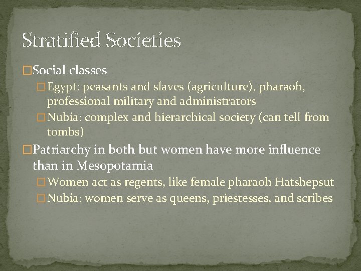 Stratified Societies �Social classes � Egypt: peasants and slaves (agriculture), pharaoh, professional military and Stratified Societies �Social classes � Egypt: peasants and slaves (agriculture), pharaoh, professional military and
