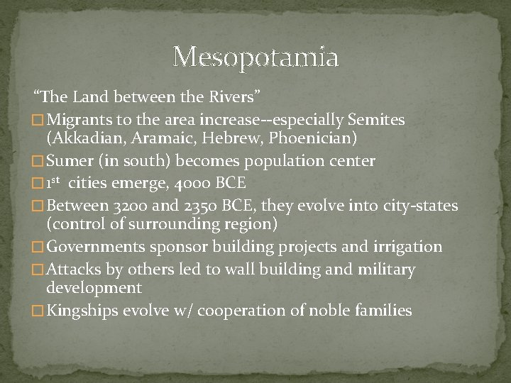 Mesopotamia “The Land between the Rivers” � Migrants to the area increase--especially Semites (Akkadian, Mesopotamia “The Land between the Rivers” � Migrants to the area increase--especially Semites (Akkadian,
