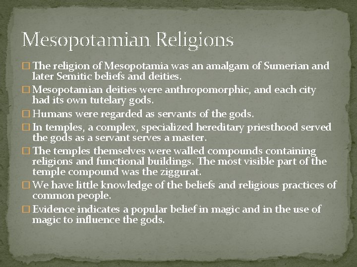 Mesopotamian Religions � The religion of Mesopotamia was an amalgam of Sumerian and later Mesopotamian Religions � The religion of Mesopotamia was an amalgam of Sumerian and later
