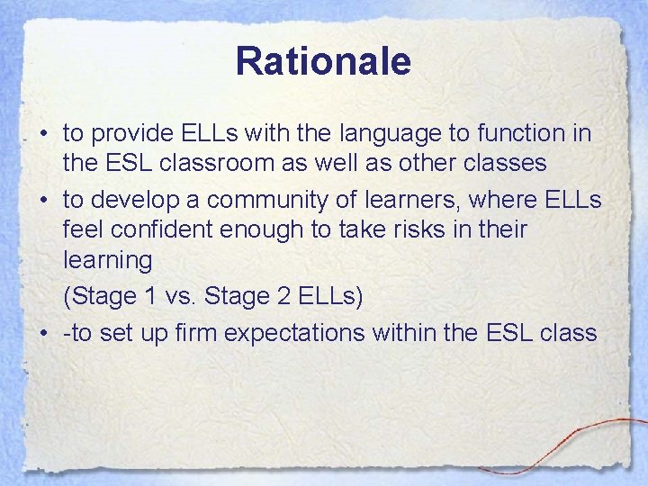 Rationale • to provide ELLs with the language to function in the ESL classroom Rationale • to provide ELLs with the language to function in the ESL classroom