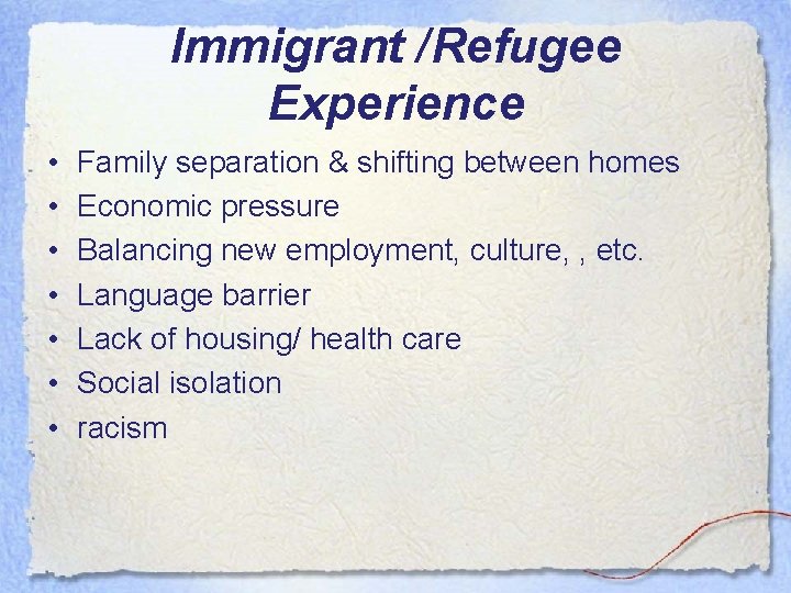 Immigrant /Refugee Experience • • Family separation & shifting between homes Economic pressure Balancing Immigrant /Refugee Experience • • Family separation & shifting between homes Economic pressure Balancing