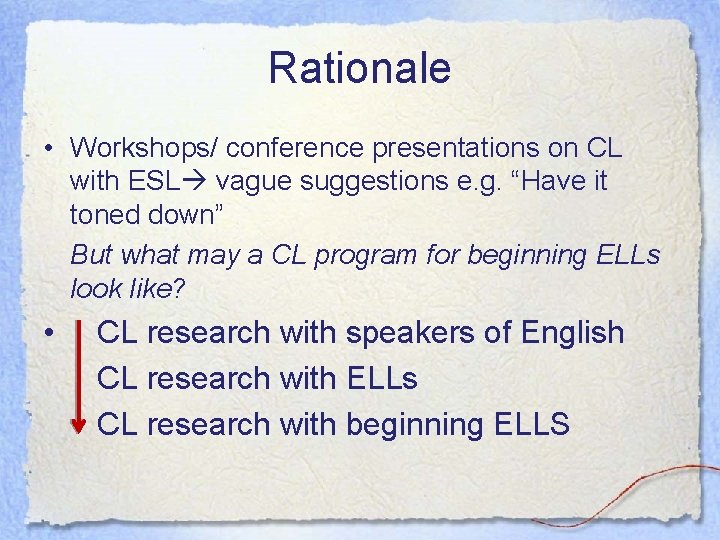 Rationale • Workshops/ conference presentations on CL with ESL vague suggestions e. g. “Have Rationale • Workshops/ conference presentations on CL with ESL vague suggestions e. g. “Have