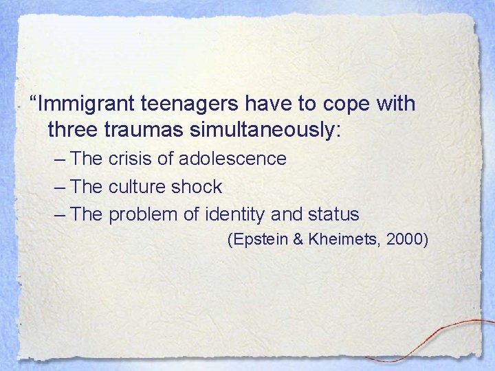 “Immigrant teenagers have to cope with three traumas simultaneously: – The crisis of adolescence “Immigrant teenagers have to cope with three traumas simultaneously: – The crisis of adolescence