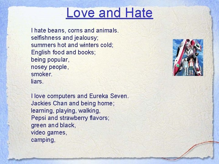 Love and Hate I hate beans, corns and animals. selfishness and jealousy; summers hot Love and Hate I hate beans, corns and animals. selfishness and jealousy; summers hot