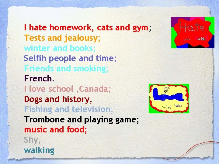 I hate homework, cats and gym; Tests and jealousy; winter and books; Selfih people I hate homework, cats and gym; Tests and jealousy; winter and books; Selfih people