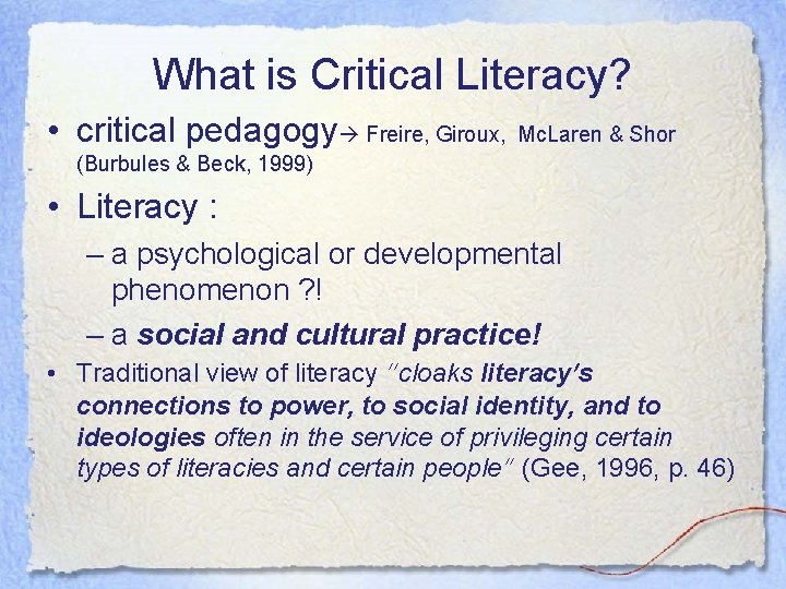 What is Critical Literacy? • critical pedagogy Freire, Giroux, Mc. Laren & Shor (Burbules What is Critical Literacy? • critical pedagogy Freire, Giroux, Mc. Laren & Shor (Burbules