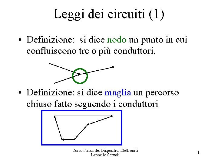 Leggi dei circuiti (1) • Definizione: si dice nodo un punto in cui confluiscono