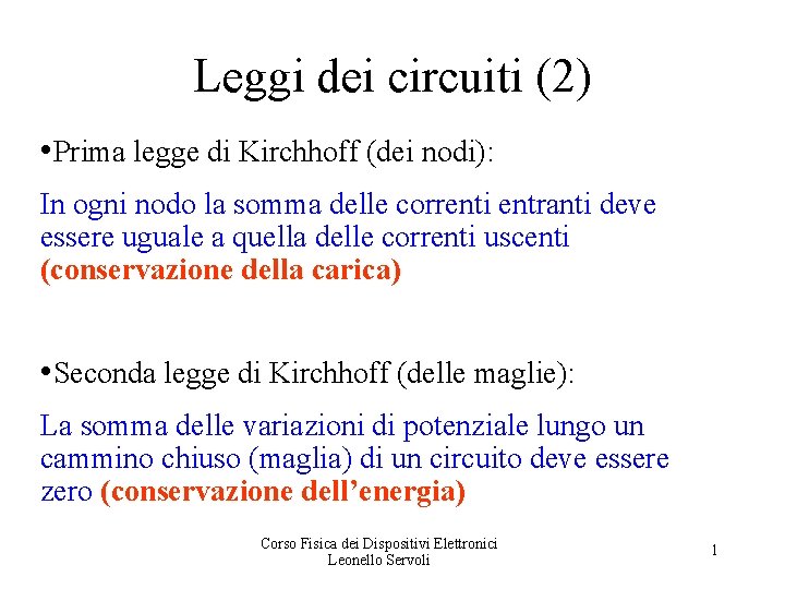 Leggi dei circuiti (2) • Prima legge di Kirchhoff (dei nodi): In ogni nodo