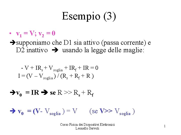 Esempio (3) • v 1 = V; v 2 = 0 supponiamo che D