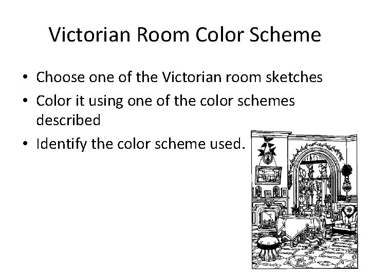 Victorian Room Color Scheme • Choose one of the Victorian room sketches • Color