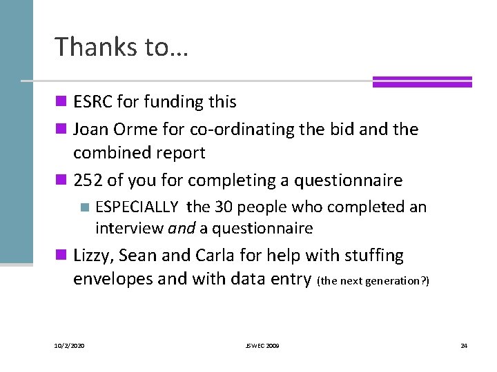 Thanks to… n ESRC for funding this n Joan Orme for co-ordinating the bid Thanks to… n ESRC for funding this n Joan Orme for co-ordinating the bid