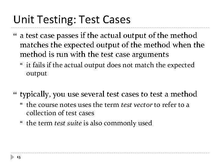 Unit Testing: Test Cases a test case passes if the actual output of the