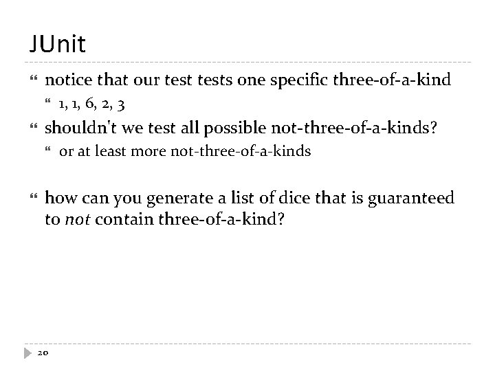 JUnit notice that our tests one specific three-of-a-kind shouldn't we test all possible not-three-of-a-kinds?