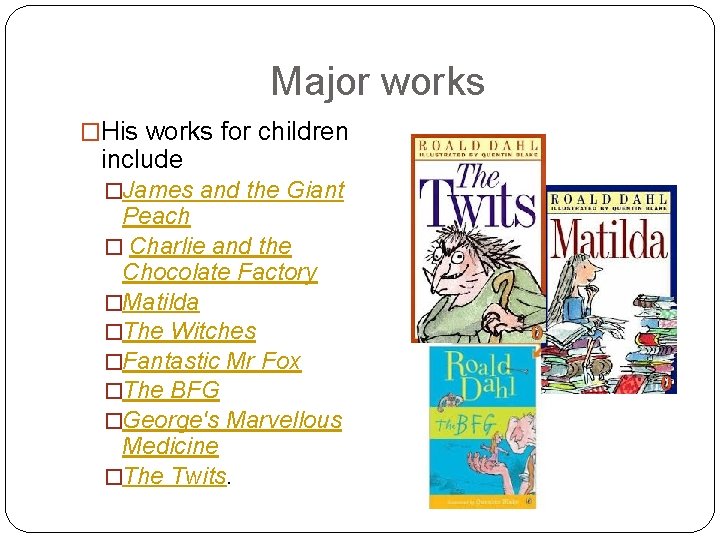 Major works �His works for children include �James and the Giant Peach � Charlie