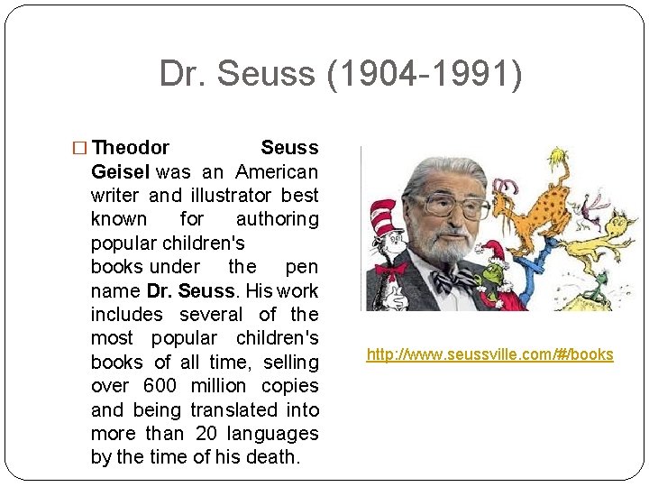 Dr. Seuss (1904 -1991) � Theodor Seuss Geisel was an American writer and illustrator