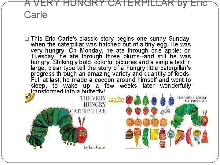 A VERY HUNGRY CATERPILLAR by Eric Carle � This Eric Carle's classic story begins