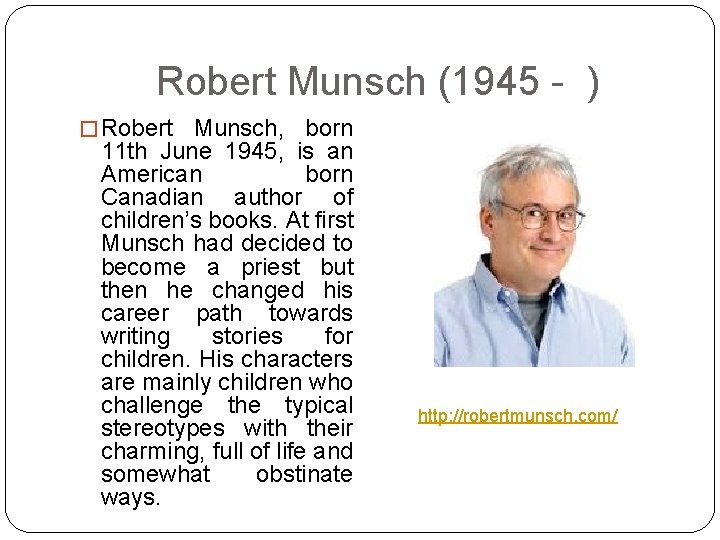 Robert Munsch (1945 - ) � Robert Munsch, born 11 th June 1945, is