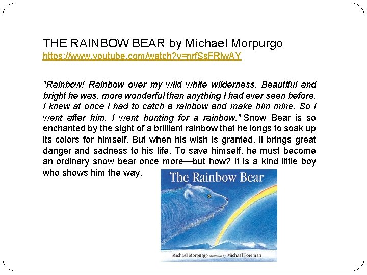 THE RAINBOW BEAR by Michael Morpurgo https: //www. youtube. com/watch? v=nrf. Ss. FRlw. AY