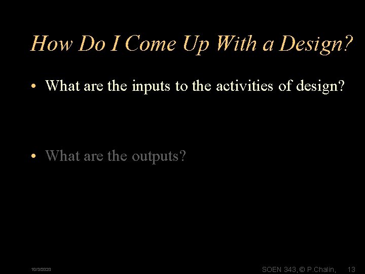 How Do I Come Up With a Design? • What are the inputs to How Do I Come Up With a Design? • What are the inputs to