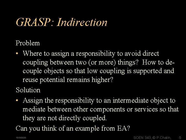 GRASP: Indirection Problem • Where to assign a responsibility to avoid direct coupling between GRASP: Indirection Problem • Where to assign a responsibility to avoid direct coupling between