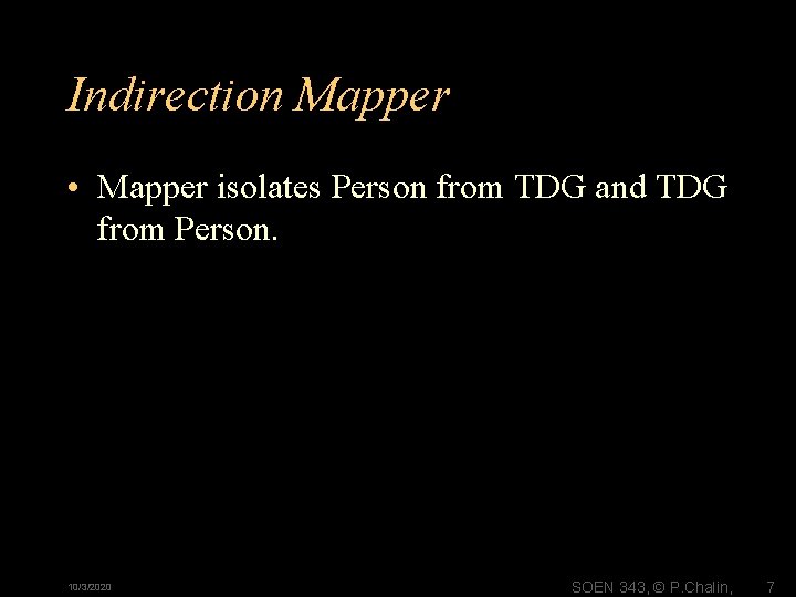 Indirection Mapper • Mapper isolates Person from TDG and TDG from Person. 10/3/2020 SOEN Indirection Mapper • Mapper isolates Person from TDG and TDG from Person. 10/3/2020 SOEN