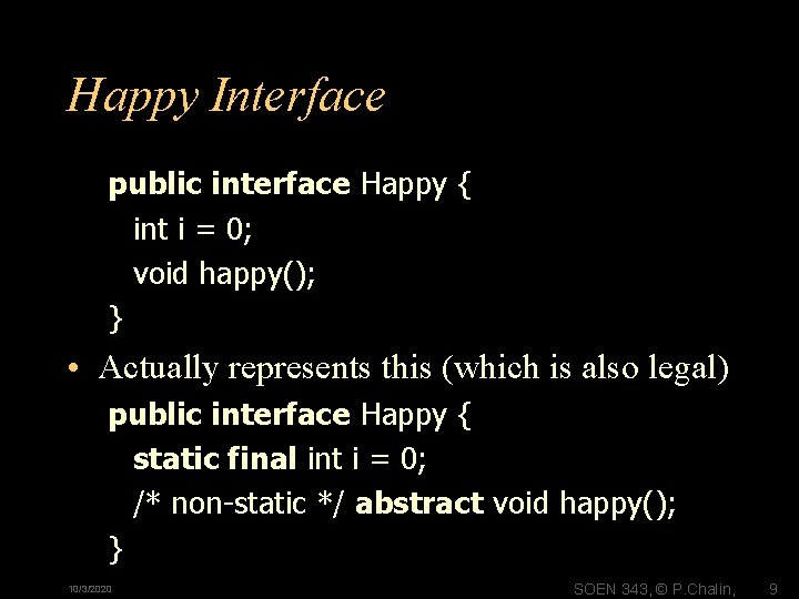 Happy Interface public interface Happy { int i = 0; void happy(); } • Happy Interface public interface Happy { int i = 0; void happy(); } •