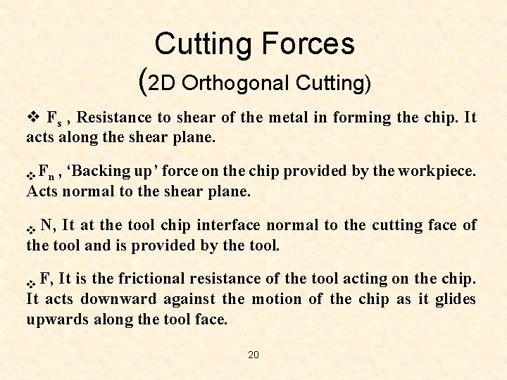 Cutting Forces (2 D Orthogonal Cutting) v Fs , Resistance to shear of the