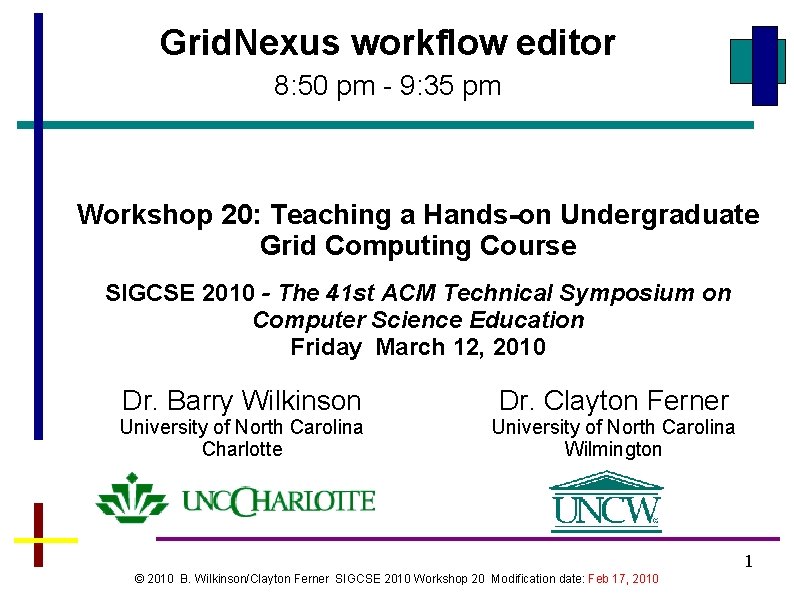 Grid. Nexus workflow editor 8: 50 pm - 9: 35 pm Workshop 20: Teaching Grid. Nexus workflow editor 8: 50 pm - 9: 35 pm Workshop 20: Teaching