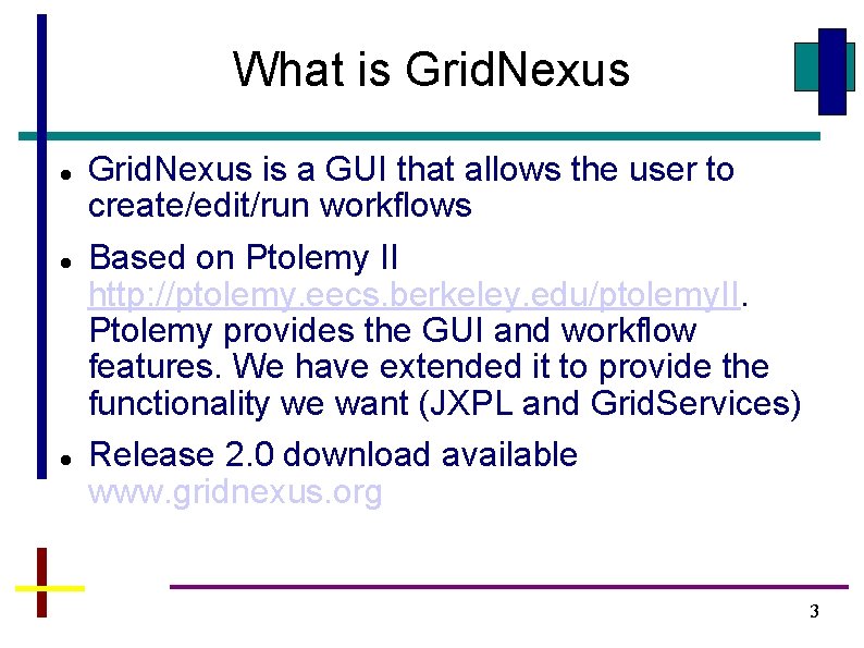What is Grid. Nexus is a GUI that allows the user to create/edit/run workflows What is Grid. Nexus is a GUI that allows the user to create/edit/run workflows