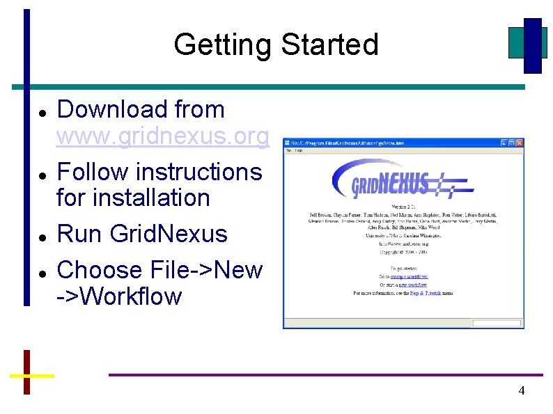 Getting Started Download from www. gridnexus. org Follow instructions for installation Run Grid. Nexus Getting Started Download from www. gridnexus. org Follow instructions for installation Run Grid. Nexus