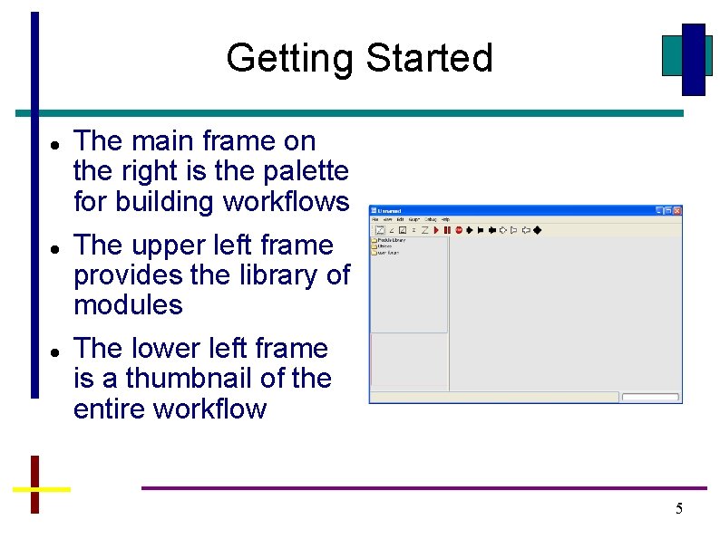 Getting Started The main frame on the right is the palette for building workflows Getting Started The main frame on the right is the palette for building workflows