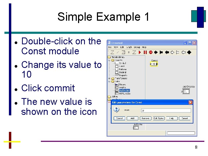 Simple Example 1 Double-click on the Const module Change its value to 10 Click Simple Example 1 Double-click on the Const module Change its value to 10 Click