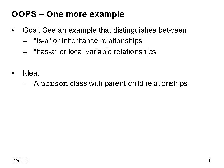 OOPS – One more example • Goal: See an example that distinguishes between –