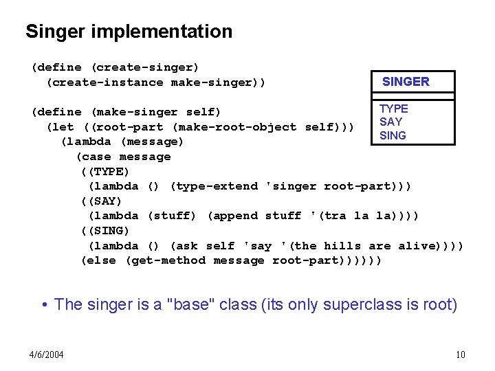 Singer implementation (define (create-singer) (create-instance make-singer)) SINGER TYPE (define (make-singer self) SAY (let ((root-part