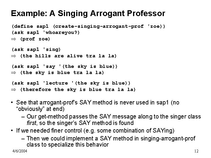 Example: A Singing Arrogant Professor (define sap 1 (create-singing-arrogant-prof 'zoe)) (ask sap 1 'whoareyou?
