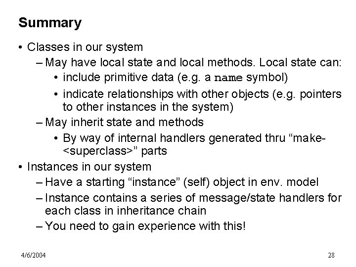 Summary • Classes in our system – May have local state and local methods.