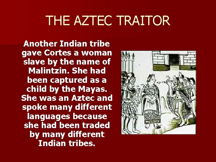 THE AZTEC TRAITOR Another Indian tribe gave Cortes a woman slave by the name