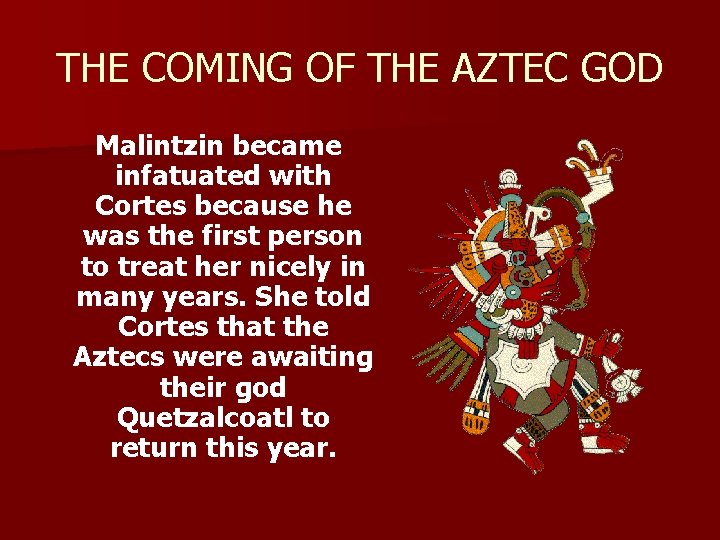 THE COMING OF THE AZTEC GOD Malintzin became infatuated with Cortes because he was