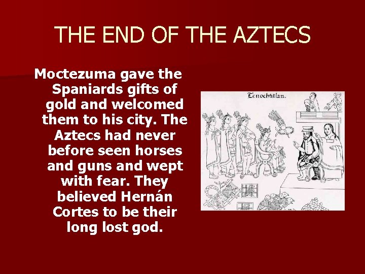 THE END OF THE AZTECS Moctezuma gave the Spaniards gifts of gold and welcomed