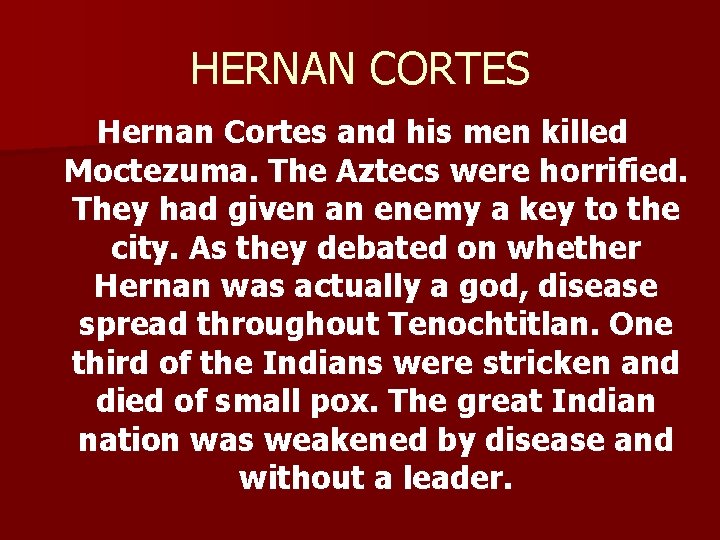 HERNAN CORTES Hernan Cortes and his men killed Moctezuma. The Aztecs were horrified. They