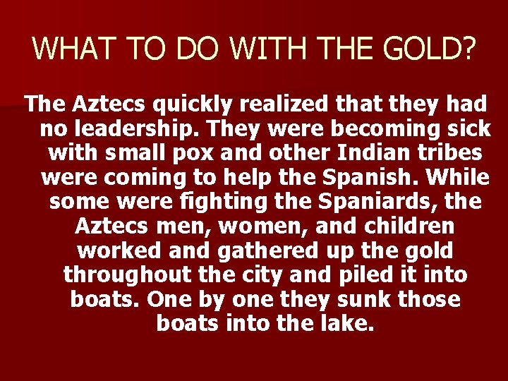 WHAT TO DO WITH THE GOLD? The Aztecs quickly realized that they had no