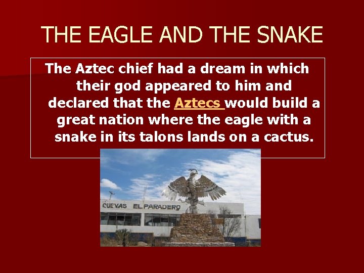THE EAGLE AND THE SNAKE The Aztec chief had a dream in which their