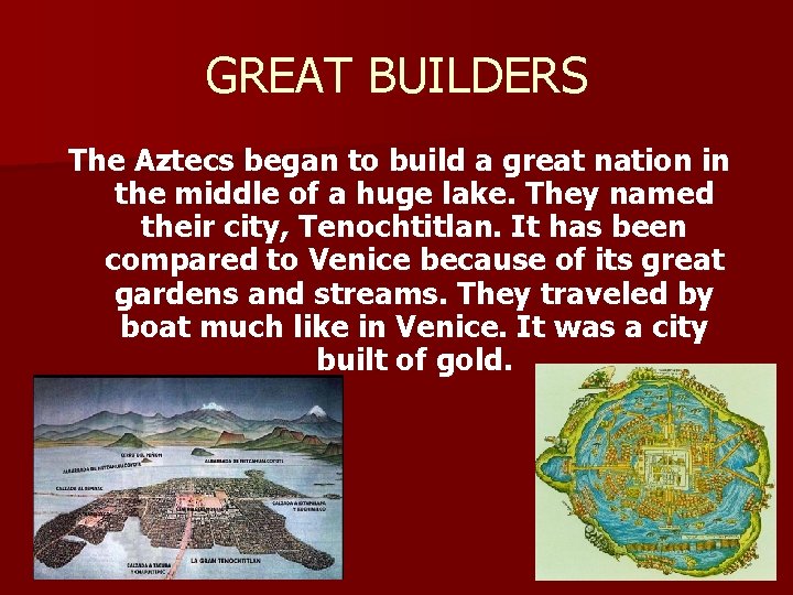 GREAT BUILDERS The Aztecs began to build a great nation in the middle of