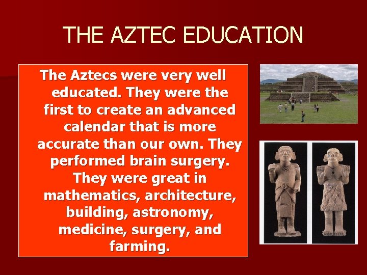 THE AZTEC EDUCATION The Aztecs were very well educated. They were the first to