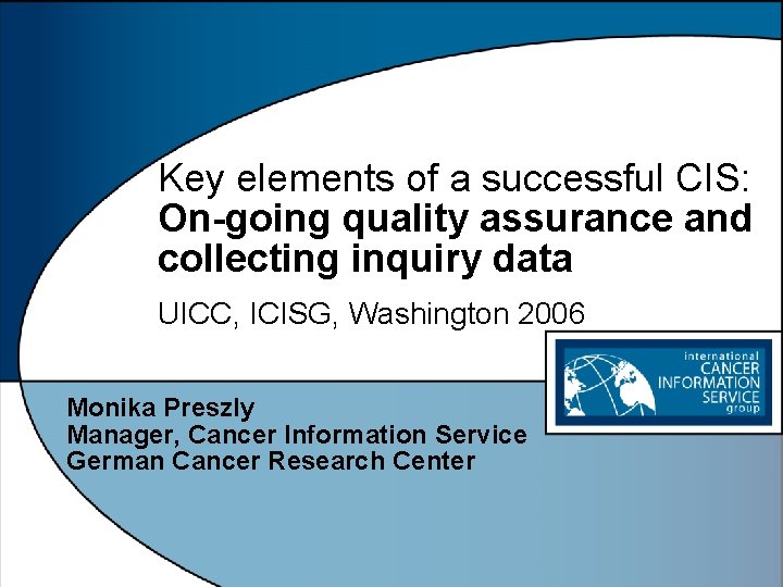 Key elements of a successful CIS: On-going quality assurance and collecting inquiry data UICC,