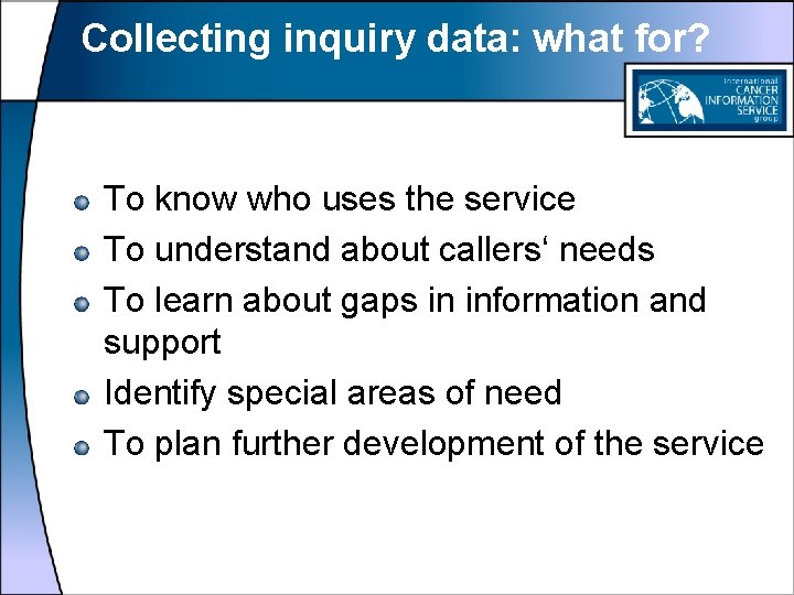 Collecting inquiry data: what for? To know who uses the service To understand about