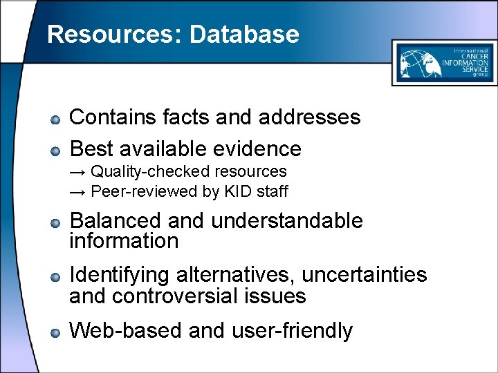 Resources: Database Contains facts and addresses Best available evidence → Quality-checked resources → Peer-reviewed